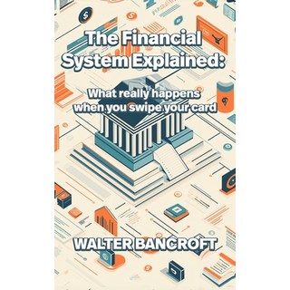 (英文圖書) The Financial System Explained: What really happens when you swipe your card 平裝版, Independently Published, 英文