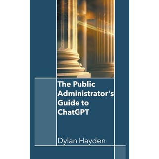 (英文圖書) The Public Administrator's Guide to ChatGPT 平裝版, Dylan Hayden, 英文