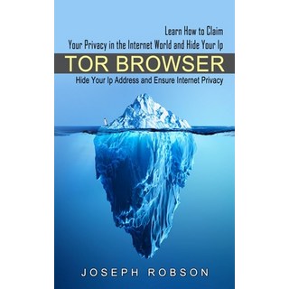 (英文圖書) Tor Browser: Learn How to Claim Your Privacy in the Internet World and Hide Your Ip (Hide You... 平裝版, Bengion Cosalas, 英文