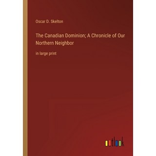 (英文圖書) The Canadian Dominion; A Chronicle of Our Northern Neighbor: in large print 平裝版, Outlook Verlag, 英文