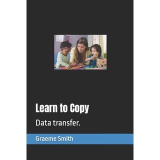 Learn to Copy: Data transfer. 平裝版, Independently Published, 英文
