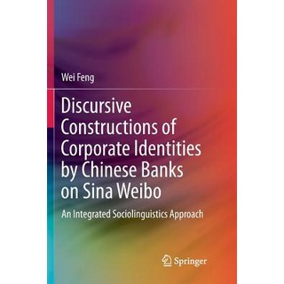 (英文圖書) Discursive Constructions of Corporate Identities by Chinese Banks on Sina Weibo: An Integrate... 平裝版, Springer, 英文