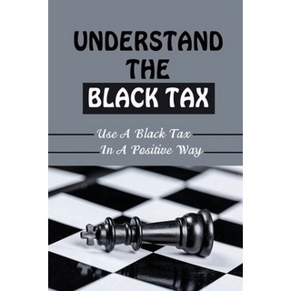 (英文圖書) Understand The Black Tax: Use A Black Tax In A Positive Way 平裝版, Independently Published, 英文
