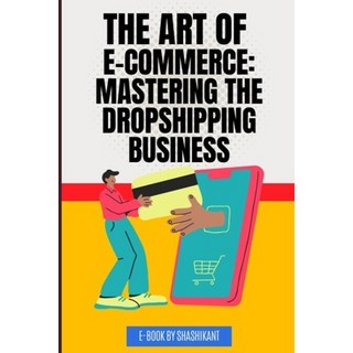 (英文圖書) The Art of E-commerce: Mastering the Dropshipping Business 平裝版, Independently Published, 英文