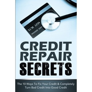 Credit Repair Secrets: The 10 Ways To Fix Your Credit & Completely Turn Bad Credit Into Good Credit 平裝版, Createspace Independent Pub..., 英文