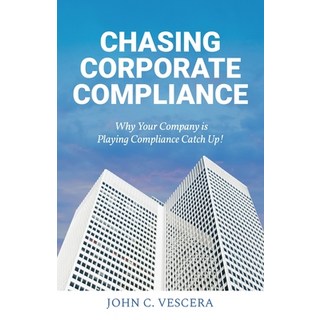 (英文圖書) Chasing Corporate Compliance: Why Your Company is Playing Compliance Catch Up! 平裝版, Atmosphere Press, 英文