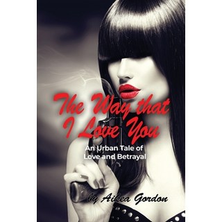The Way that I Love You: An Urban Tale of Love and Betrayal 平裝版, Dorrance Publishing Co., 英文