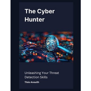 (英文圖書) The Cyber Hunter: Unleashing Your Threat Detection Skills 平裝版, Independently Published, 英文