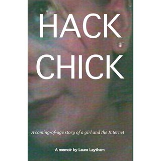 (英文圖書) Hack Chick: A coming of age story of a girl and the Internet. 平裝版, Independently Published, 英文