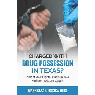 (英文圖書) Charged With Drug Possession In Texas?: Protect Your Rights Reclaim Your Freedom And Go Clean! 平裝版, Speakeasy Marketing, Inc., 英文
