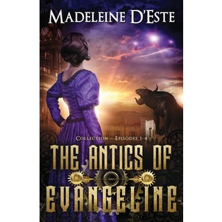 (英文圖書)The Antics of Evangeline: Collection 1: Mystery and Mayhem in steampunk Melbourne 平裝版, Madeleine d'Este, 英文