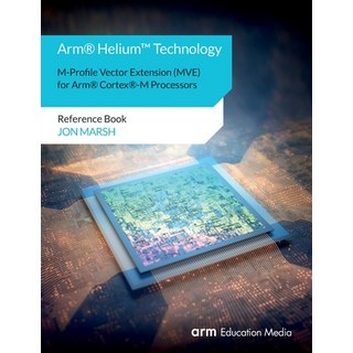 Arm(R) Helium(TM) Technology M-Profile Vector Extension (MVE) for Arm(R) Cortex(R)-M Processors: Ref... 平裝版, Arm Education Media, 英語