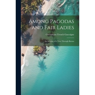 (英文圖書) Among Pagodas and Fair Ladies; an Account of a Tour Through Burma 平裝版, Legare Street Press, 英文