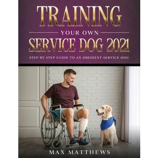 Training Your Own Service Dog 2021: Step by Step Guide to an Obedient Service Dog 平裝版, Tyler MacDonald, 英文