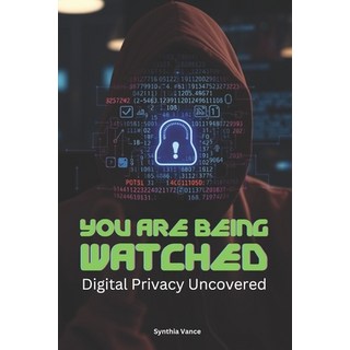 (英文圖書) You Are Being Watched: Digital Privacy Uncovered 平裝版, Independently Published, 英文