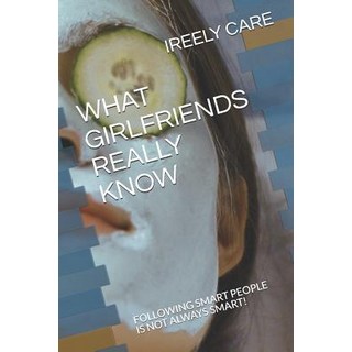 (英文圖書) What Girlfriends Really Know: Following Smart People Is Not Always Smart! 平裝版, Independently Published, 英文