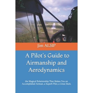 (英文圖書) A Pilot's Guide to Airmanship and Aerodynamics: the Magical Relationship That Makes You an Ac... 平裝版, Independently Published, 英文
