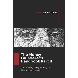 (英文圖書) The Money Launderer's Handbook Part II: Unmasking Dirty Money in the Modern World 平裝版, Independently Published, 英文