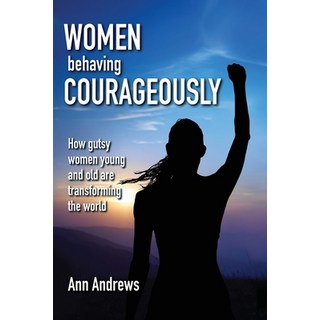 Women Behaving Courageously: How Gutsy Women Young and Old Are Transforming the World 平裝版, Activity Press, 英文
