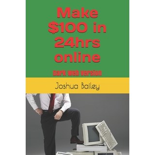 (英文書籍) Make $100 in 24hrs online： 2021 Version 平裝版, 獨立出版, 英文