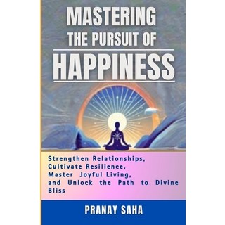 (英文圖書) MASTERING The PURSUIT Of HAPPINESS: Strengthen Relationships Master Joyful Liv... 平裝版, Independently Published, 英文