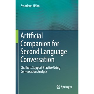 Artificial Companion for Second Language Conversation: Chatbots Support Practice Using Conversation ... 平裝版, Springer, 英文