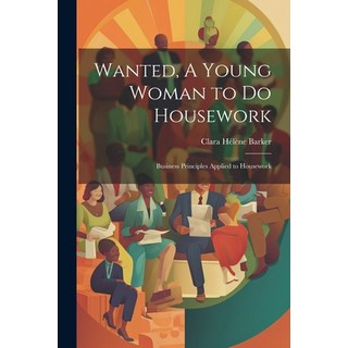 (英文圖書) Wanted A Young Woman to Do Housework: Business Principles Applied to Housework 平裝版, Legare Street Press, 英文