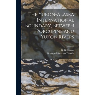 (英文圖書) The Yukon-Alaska International Boundary Between Porcupine and Yukon Rivers [microform] 平裝版, Legare Street Press, 英文