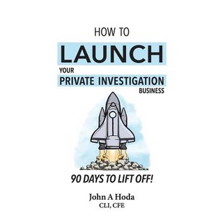 (英文圖書) How To Launch Your Private Investigation Business: 90 Days To Lift Off! 平裝版, John A. Hoda, 英文