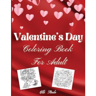 Valentine's Day Coloring Book For Adult: Amazing Valentine's Day Adult Coloring Book: Stress Relieving 平裝版, Adrian Ghita Ile, 英文