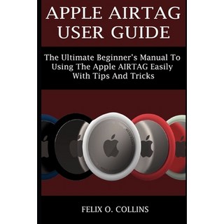 (英文圖書) Apple Airtag User Guide: The Ultimate Beginner's Manual to Using the Latest Apple Airtag Easi... 平裝版, Independently Published, 英文