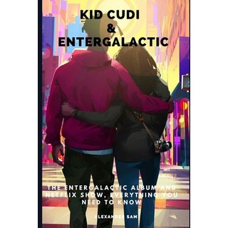 (英文圖書) Kid Cudi & Entergalactic: The Entergalactic Album and Netflix Show Everything You Need to Know 平裝版, Independently Published, 英文