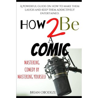 (英文圖書) How To Be A Comic: Mastering Comedy By Mastering Yourself 平裝版, Independently Published, 英文