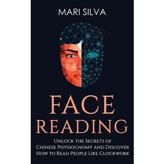 Face Reading: Unlock the Secrets of Chinese Physiognomy and Discover How to Read People Like Clockwo... 精裝版, Franelty Publications, 英文