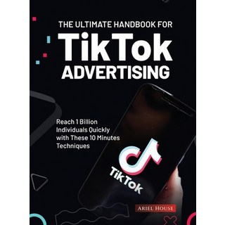 (英文圖書) The Ultimate Handbook for TikTok Advertising: Reach 1 Billion Individuals Quickly with These ... 精裝版, Ariel House, 英文