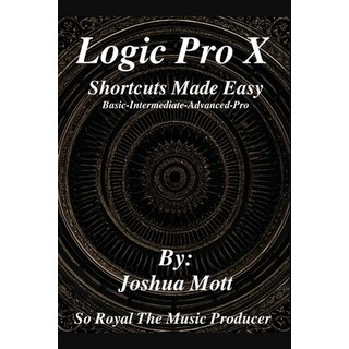(英文圖書) Logic Pro X Shortcuts Made Easy: From Basics to Mastery: The Essential Shortcut... 平裝版, Blurb, 英文