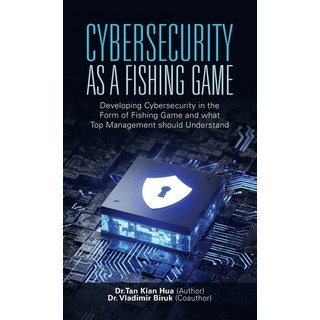 (英文圖書) Cybersecurity as a Fishing Game: Developing Cybersecurity in the Form of Fishing Game and Wha... 精裝版, Partridge Publishing Singapore, 英文