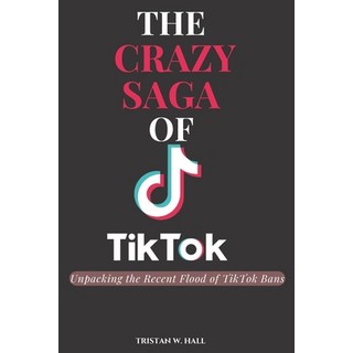 (英文圖書) The Crazy Saga of Tiktok: Unpacking the Recent Flood of TikTok Bans 平裝版, Independently Published, 英文