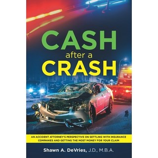 Cash After A Crash: "An accident attorney's perspective on settling with insurance companies and get... 平裝版, Independently Published, 英文