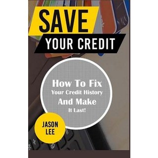 (英文圖書) SAVE Your CREDIT: How To Fix Your Credit History And Make It Last! 平裝版, Createspace Independent Pub..., 英文
