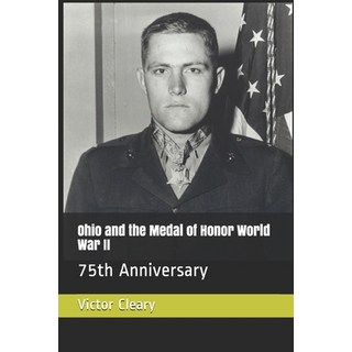 Ohio and the Medal of Honor World War II: 75th Anniversary 平裝版, Independently Published, 英文