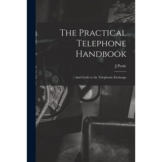 (英文圖書) The Practical Telephone Handbook: and Guide to the Telephonic Exchange 平裝版, Legare Street Press, 英文