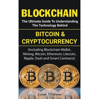Blockchain: The Ultimate Guide to Understanding the Technology Behind Bitcoin and Cryptocurrency 平裝版, Leon Watson, 英文