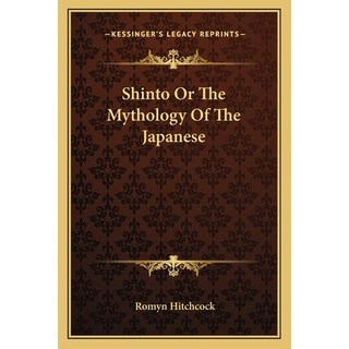 (英文圖書) Shinto Or The Mythology Of The Japanese 平裝版, Kessinger Publishing, 英文