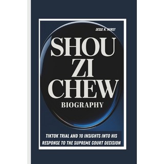 (英文圖書) Shou Zi Chew Biography: Tiktok Trial and 10 Insights Into His Response to the S... 平裝版, Independently Published, 英文