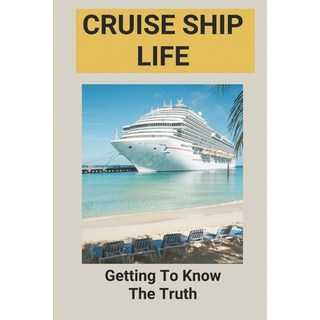 (英文圖書) Cruise Ship Life: Getting To Know The Truth: Cruise Ship Life Raft 平裝版, Independently Published, 英文