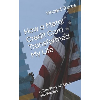 (英文圖書) How a Metal Credit Card Transformed My Life: A True Story of Status and Success 平裝版, Independently Published, 英文