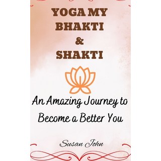 (英文圖書) Yoga My Bhakti & Shakti: An Amazing Journey to Become a Better You 平裝版, Independently Published, 英文