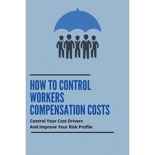 (英文圖書) How To Control Workers Compensation Costs: Control Your Cost Drivers And Improve Your Risk Pr... 平裝版, Independently Published, 英文