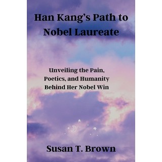 (英文圖書) Han Kang's Path to Nobel Laureate: Unveiling the Pain Poetics and Humanity Be... 平裝版, Independently Published, 英文